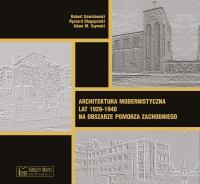 Architektura modernistyczna lat 1928–1940 na obszarze Pomorza Zachodniego. Autor: Opracowanie zbiorowe. SmakLiter.pl Okładka książki Architektura modernistyczna lat 1928–1940 na obszarze Pomorza Zachodniego