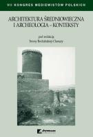Architektura średniowieczna i archeologia Konteksty. Autor: Rodzińska-Chorąży Teresa. SmakLiter.pl Okładka książki Architektura średniowieczna i archeologia Konteksty