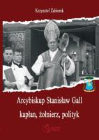 Arcybiskup Stanisław Gall (1865-1942) kapłan, żołnierz, polityk. Autor: Żabierek Krzysztof. SmakLiter.pl Okładka książki Arcybiskup Stanisław Gall (1865-1942) kapłan, żołnierz, polityk