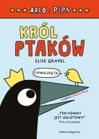 Arlo i Pips. Król ptaków. Autor: Gravel Elise, Joanna Wajs. SmakLiter.pl Okładka książki Arlo i Pips. Król ptaków