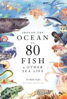 Around the Ocean in 80 Fish and other Sea Life. Autor: Helen Scales. SmakLiter.pl Okładka książki Around the Ocean in 80 Fish and other Sea Life
