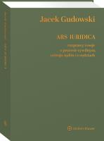 Ars Iuridica. Rozprawy i eseje o procesie cywilnym, ustroju sądów i o sędziach. Autor: Gudowski Jacek. SmakLiter.pl Okładka książki Ars Iuridica. Rozprawy i eseje o procesie cywilnym, ustroju sądów i o sędziach