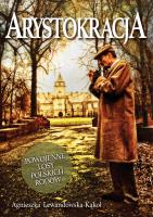 Arystokracja. Powojenne losy polskich rodów. Autor: Agnieszka Lewandowska-Kąkol. SmakLiter.pl Okładka książki Arystokracja. Powojenne losy polskich rodów