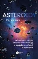 Asteroidy. Jak miłość, strach i chciwość... Autor: Martin Elvis. SmakLiter.pl Okładka książki Asteroidy. Jak miłość, strach i chciwość..