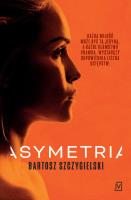 Asymetria. Autor: Bartosz Szczygielski. SmakLiter.pl Okładka książki Asymetria