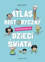Okładka książki Atlas historyczny najokropniejszych dzieci świata