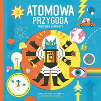 Atomowa przygoda profesora Astrokota w.2. Autor: Dominic Walliman. SmakLiter.pl Okładka książki Atomowa przygoda profesora Astrokota w.2