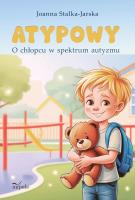 ATYPOWY O chłopcu w spektrum autyzmu. Autor: Stalka-Jarska Joanna. SmakLiter.pl Okładka książki ATYPOWY O chłopcu w spektrum autyzmu