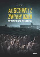 Auschwitz. Zwykły dzień. Wprawnym okiem historyka. Autor: Adam Cyra. SmakLiter.pl Okładka książki Auschwitz. Zwykły dzień. Wprawnym okiem historyka