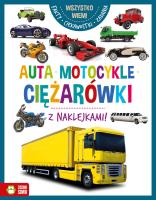 Auta, motocykle, ciężarówki. Wszystko wiem. Autor: Opracowanie zbiorowe. SmakLiter.pl Okładka książki Auta, motocykle, ciężarówki. Wszystko wiem