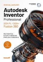 Autodesk Inventor Professional 2024 PL / 2024+ / Fusion 360. Metodyka efektywnego projektowania. Autor: Jaskulski Andrzej. SmakLiter.pl Okładka książki Autodesk Inventor Professional 2024 PL / 2024+ / Fusion 360. Metodyka efektywnego projektowania