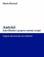 Autyści. Indywidualne i grupowe metody terapii. Autor: Maria Piszczek. SmakLiter.pl Okładka książki Autyści. Indywidualne i grupowe metody terapii