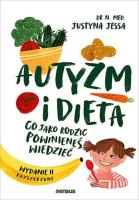 Autyzm i dieta. Co jako rodzic powinieneś wiedzieć wyd. 2. Autor: Jessa Justyna. SmakLiter.pl Okładka książki Autyzm i dieta. Co jako rodzic powinieneś wiedzieć wyd. 2