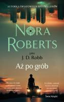 Aż po grób. Autor: Nora Roberts. SmakLiter.pl Okładka książki Aż po grób