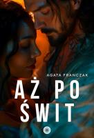 Aż po świt. Autor: Agata Franczak. SmakLiter.pl Okładka książki Aż po świt