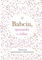 Okładka książki Babciu, opowiedz o sobie