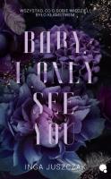Baby, I only see you. Autor: Inga Juszczak. SmakLiter.pl Okładka książki Baby, I only see you