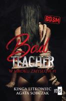 Bad Teacher W mroku zmysłów. Autor: Kinga Litkowiec, Sobczak Agata. SmakLiter.pl Okładka książki Bad Teacher W mroku zmysłów
