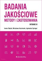 Badania jakościowe - metody i zastosowania (wyd. III). Autor: Kaczmarek Mirosława, Olejnik Iwona, Springer Agnieszka. SmakLiter.pl Okładka książki Badania jakościowe - metody i zastosowania (wyd. III)