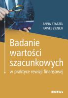 Badanie wartości szacunkowych w praktyce rewizji finansowej. Autor: Staszel Anna, Zieniuk Paweł. SmakLiter.pl Okładka książki Badanie wartości szacunkowych w praktyce rewizji finansowej
