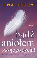 Bądź aniołem swojego życia. Autor: Ewa Foley. SmakLiter.pl Okładka książki Bądź aniołem swojego życia