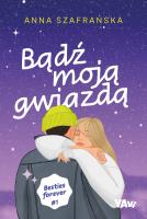 Bądź moją gwiazdą. Besties forever, część 1. Autor: Szafrańska Anna. SmakLiter.pl Okładka książki Bądź moją gwiazdą. Besties forever, część 1