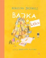 Bajka o Lęku. Autor: Agnieszka Jucewicz, Marianna Sztyma. SmakLiter.pl Okładka książki Bajka o Lęku