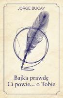 Bajka prawdę Ci powie… o Tobie. Autor: Bucay Jorge. SmakLiter.pl Okładka książki Bajka prawdę Ci powie… o Tobie