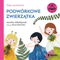 Bajka uspokajanka. Podwórkowe zwierzątka. Autor: Mikołajewski Jarosław. SmakLiter.pl Okładka książki Bajka uspokajanka. Podwórkowe zwierzątka