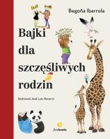 Bajki dla szczęśliwych rodzin. Autor: Ibarrola Begona. SmakLiter.pl Okładka książki Bajki dla szczęśliwych rodzin