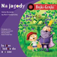 Bajki-Grajki Na jagody - Audiobook. Autor: Hanna Borowiak, Konopnicka Maria. SmakLiter.pl Okładka książki Bajki-Grajki Na jagody - Audiobook