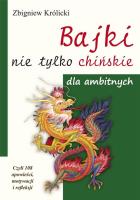 BAJKI nie tylko CHIŃSKIE dla ambitnych. Czyli 108 opowieści, motywacji i refleksji. Autor: Zbigniew Królicki. SmakLiter.pl Okładka książki BAJKI nie tylko CHIŃSKIE dla ambitnych. Czyli 108 opowieści, motywacji i refleksji