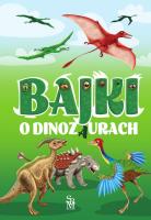 Bajki o dinozaurach. Autor: Safarzyńska Elżbieta. SmakLiter.pl Okładka książki Bajki o dinozaurach