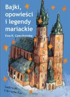 Bajki, opowieści i legendy mariackie. Autor: Czaczkowska Ewa K.. SmakLiter.pl Okładka książki Bajki, opowieści i legendy mariackie