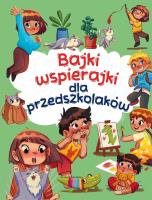 Bajki wspierajki dla przedszkolaków. Autor: Paszkiewicz Anna. SmakLiter.pl Okładka książki Bajki wspierajki dla przedszkolaków