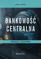 Okładka książki Bankowość centralna. Ewolucja i przyszłość