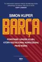 Barca. Powstanie i upadek klubu, który kształtował nowoczesną piłkę nożną wyd. 2023. Autor: Kuper Simon. SmakLiter.pl Okładka książki Barca. Powstanie i upadek klubu, który kształtował nowoczesną piłkę nożną wyd. 2023