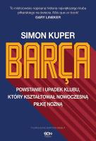 Barca. Powstanie i upadek klubu. Autor: Kuper Simon. SmakLiter.pl Okładka książki Barca. Powstanie i upadek klubu