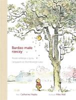 Bardzo małe rzeczy Proste refleksje o życiu i przyjaźni ze Stumilowego Lasu. Autor: Hapka Catherine. SmakLiter.pl Okładka książki Bardzo małe rzeczy Proste refleksje o życiu i przyjaźni ze Stumilowego Lasu