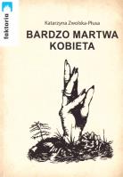 Bardzo martwa kobiece. Autor: Katarzyna Zwolska - Płusa. SmakLiter.pl Okładka książki Bardzo martwa kobiece
