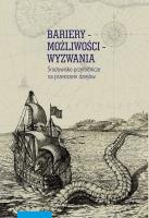 Bariery możliwości wyzwania Środowisko przyrodnicze na przestrzeni dziejów. Autor: Kleśta-Nawrocki Rafał, Oliński Piotr, Piasek Wojciech. SmakLiter.pl Okładka książki Bariery możliwości wyzwania Środowisko przyrodnicze na przestrzeni dziejów