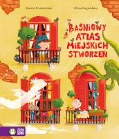 Baśniowy Atlas Miejskich Stworzeń - uszkodzone. Autor: Przewoźniak Marcin Jabłczyńska Joanna. SmakLiter.pl Okładka książki Baśniowy Atlas Miejskich Stworzeń - uszkodzone