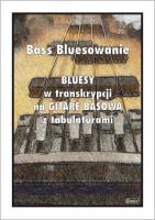 Bass Bluesowanie - Bluesy w tranksrypcji na gitarę. Autor: Mazur Paweł. SmakLiter.pl Okładka książki Bass Bluesowanie - Bluesy w tranksrypcji na gitarę