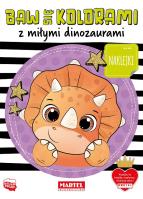 Baw się kolorami z miłymi dinozaurami. Autor: Katarzyna Salamon. SmakLiter.pl Okładka książki Baw się kolorami z miłymi dinozaurami