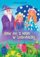 Baw się z nami w logobajki. Autor: Dorota Krużołek. SmakLiter.pl Okładka książki Baw się z nami w logobajki