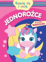 Bawię się i uczę. Jednorożce. Autor: Monika Kalinowska. SmakLiter.pl Okładka książki Bawię się i uczę. Jednorożce