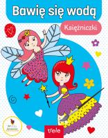 Bawię się wodą. Księżniczki. Bawię się wodą. Autor:   Praca zbiorowa. SmakLiter.pl Okładka książki Bawię się wodą. Księżniczki. Bawię się wodą