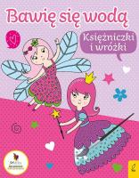 Okładka książki Bawię się wodą. Księżniczki i wróżki