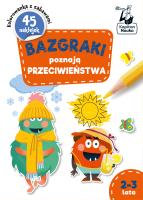 Bazgraki poznają PRZECIWIEŃSTWA 2-3 lata. Bazgraki. Autor: Szumska Katarzyna. SmakLiter.pl Okładka książki Bazgraki poznają PRZECIWIEŃSTWA 2-3 lata. Bazgraki