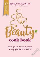 Beauty cook book. Jak jeść świadomie i wyglądać bo. Autor: Beata Grątkowska. SmakLiter.pl Okładka książki Beauty cook book. Jak jeść świadomie i wyglądać bo
